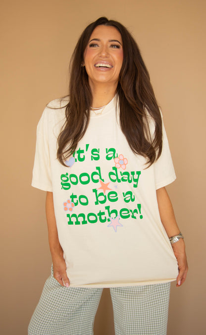 friday + saturday: good day to be a mother tee